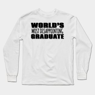 World's Most Disappointing Graduate Long Sleeve T-Shirt